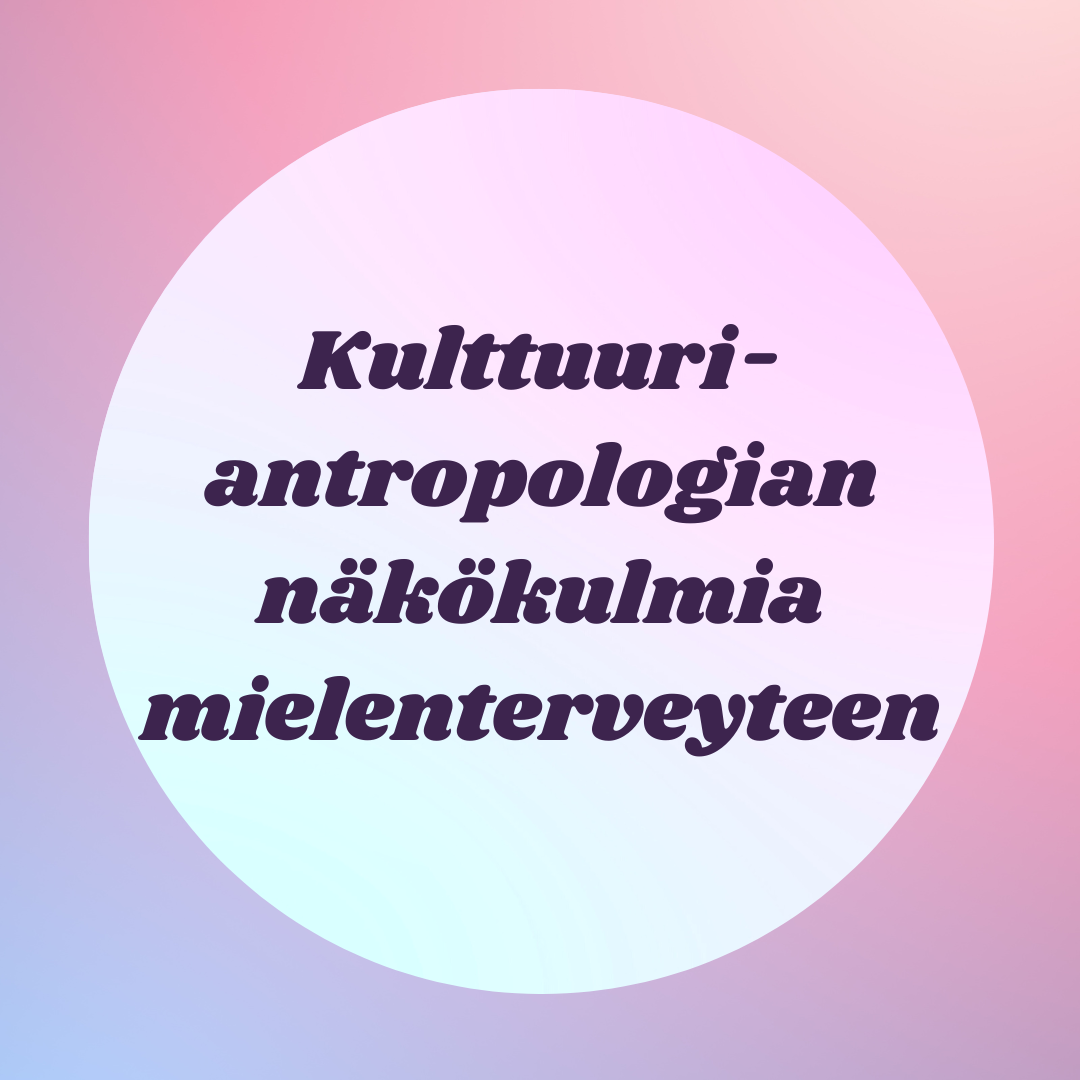 kulttuuriantropologian näkökulmia mielenterveyteen