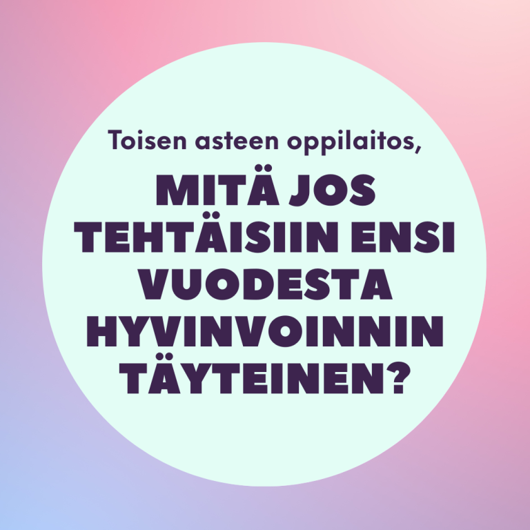 Toisen asteen oppilaitos, mitä jos tehtäisiin ensi vuodesta hyvinvoinnin täyteinen?